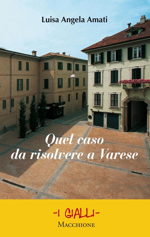Quel caso da risolvere a Varese, Varese, Macchione Editore, 2018