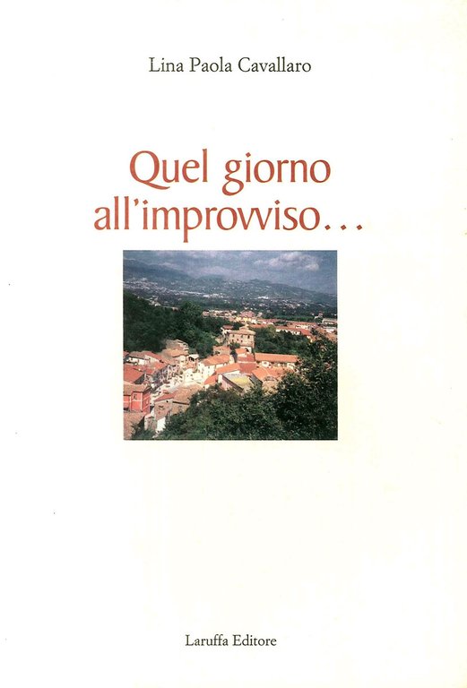 Quel giorno all'improvviso, Reggio Calabria, Laruffa Editore, 2006