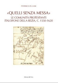 «Quelli senza messa». Le comunità protestanti italofone della Rezia, c. …