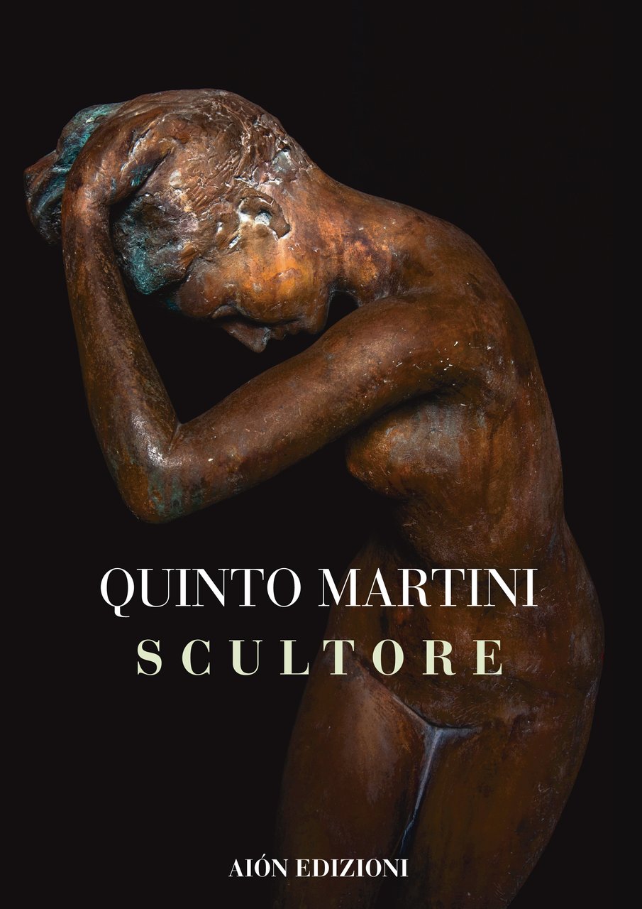 Quinto Martini Scultore (1908-1990), Firenze, Aiòn Edizioni, 2021