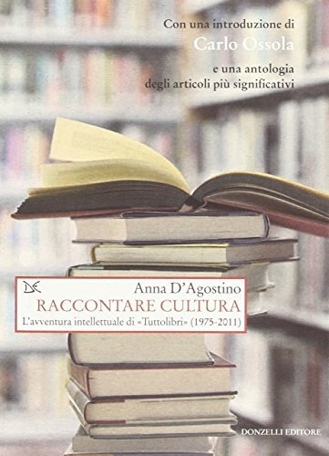 Raccontare cultura. L'avventura intellettuale di «Tuttolibri» (1975-2011), Roma, Donzelli Editore, …