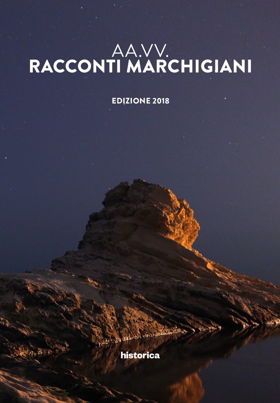 Racconti marchigiani. Edizione 2018., Cesena, Historica, 2018