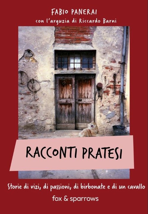 Racconti pratesi. Storie di vizi, di passioni, di birbonate e …