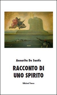 Racconto di uno spirito, Pescara, Edizioni Tracce, 2010