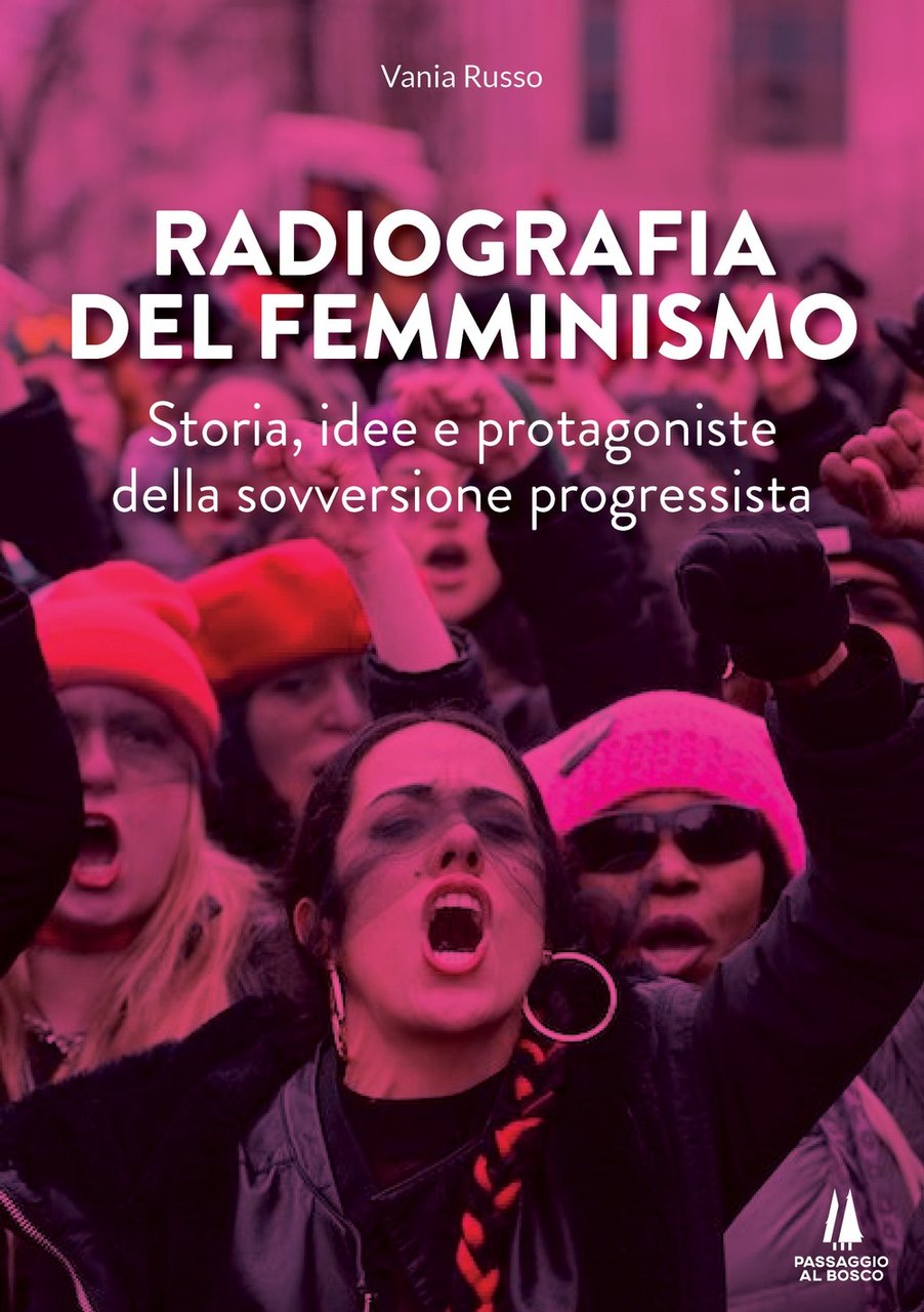 Radiografia del femminismo. Storia, idee e protagoniste della sovversione progressista, …