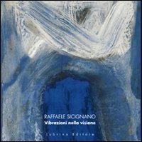 Raffaele Sicignano. Vibrazioni nella visione. Ediz. illustrata, Bergamo, Lubrina Editore, 2009