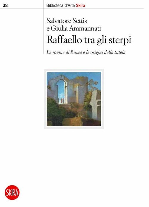 Raffaello tra gli sterpi. Le rovine di Roma e le …