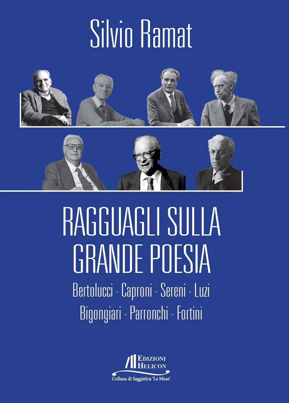 Ragguagli sulla grande poesia. Bertolucci. Caproni. Sereni. Luzi. Bigongiari. Parronchi. …