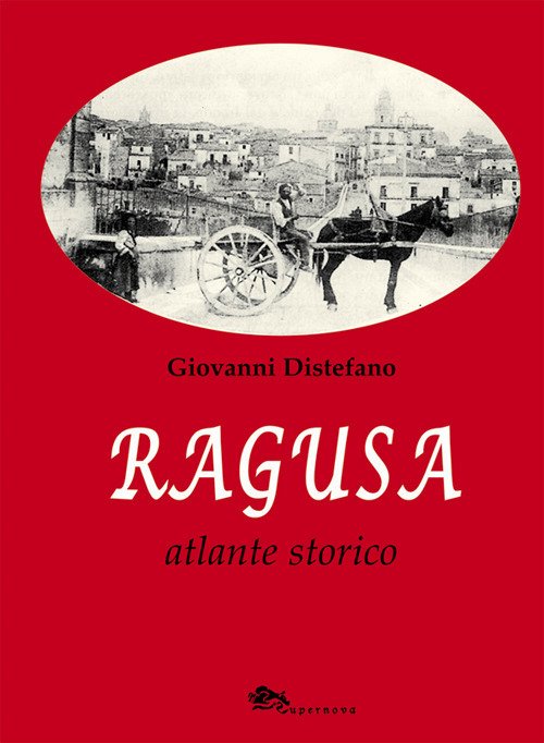 Ragusa Atlante Storico, Venezia, Supernova Edizioni, 2017