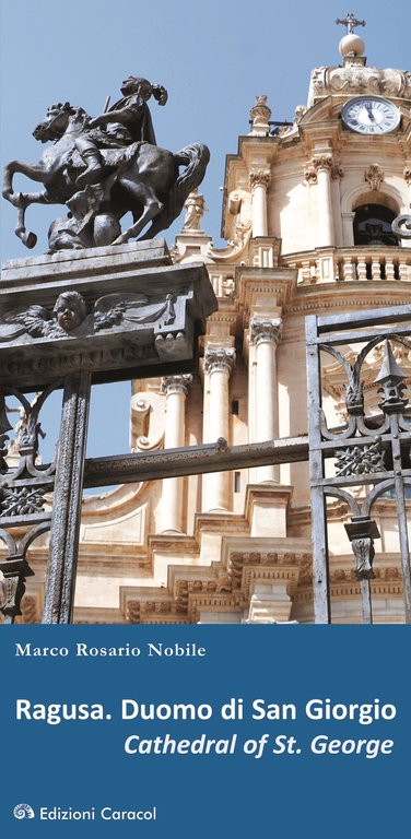 Ragusa. Duomo di San Giorgio. Cathedral of St. George., Palermo, Edizioni Caracol, 2018