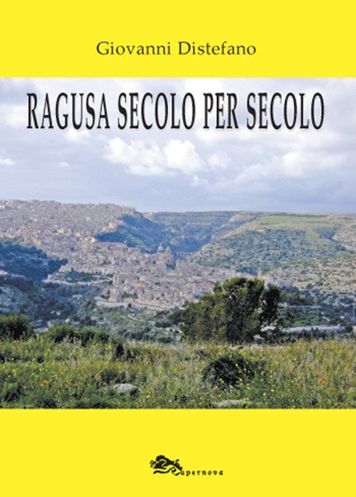 Ragusa Secolo per Secolo, Venezia, Supernova Edizioni, 2020