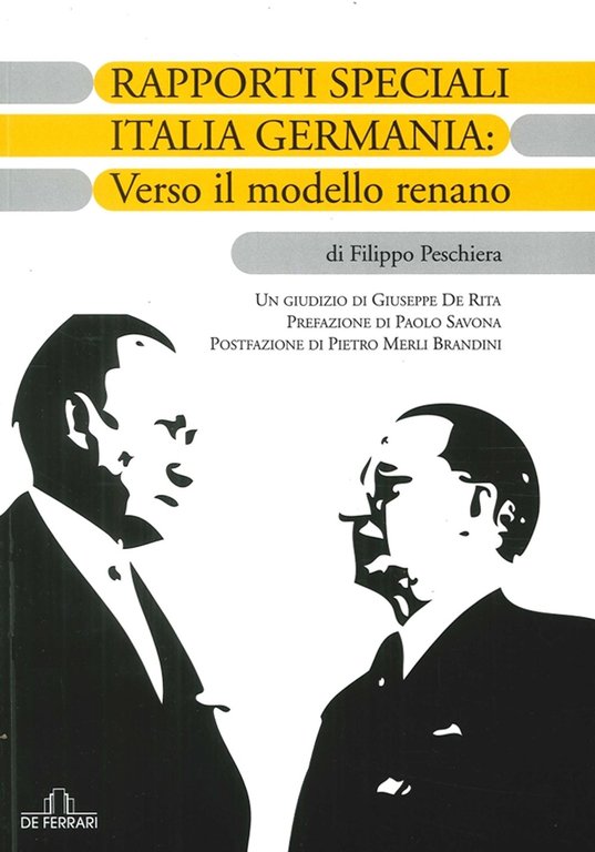 Rapporti Speciali Italia Germania: verso il Modello Renano, Genova, De Ferrari Editore, 2014