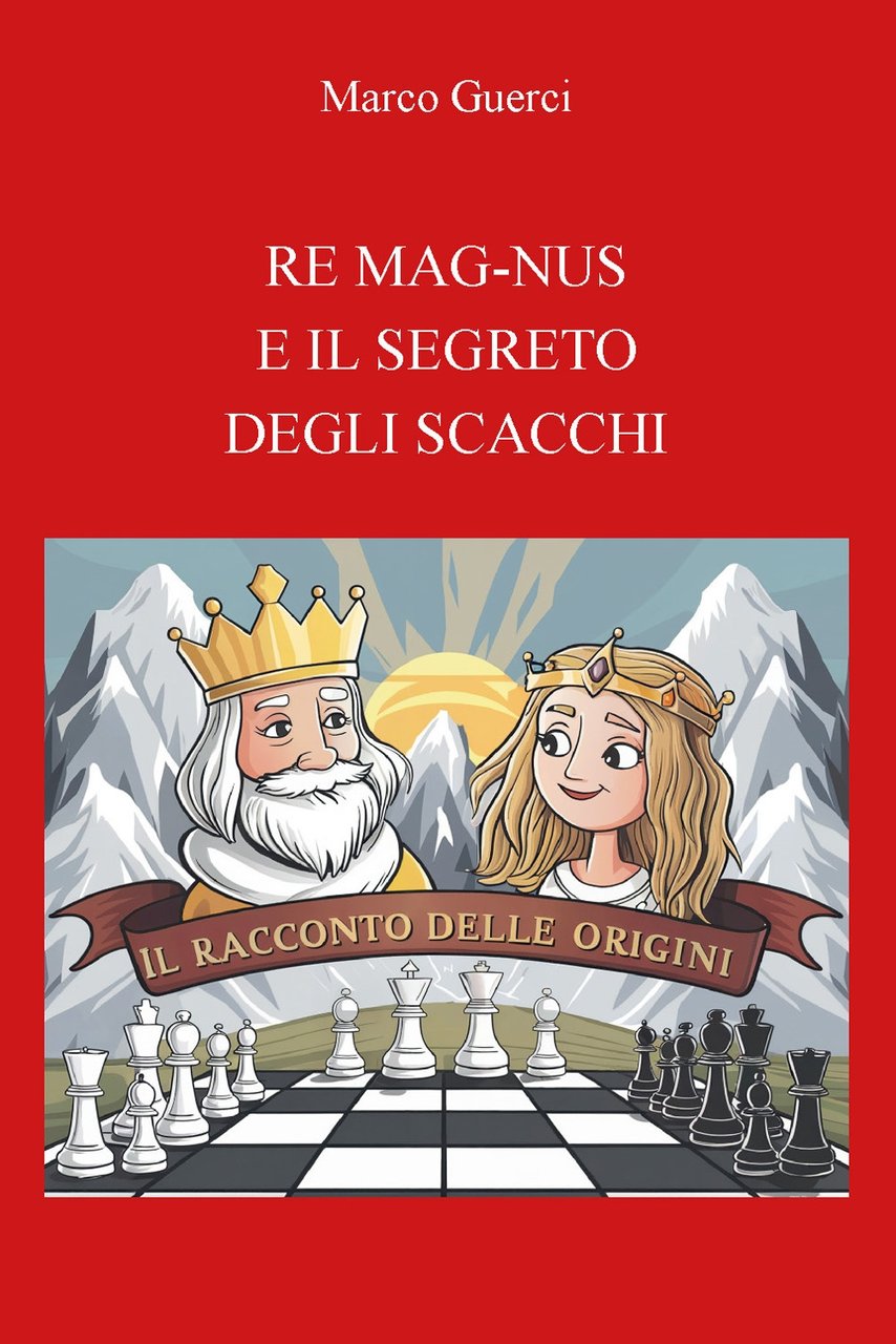 Re mag-nus e il segreto degli scacchi. Il racconto delle …