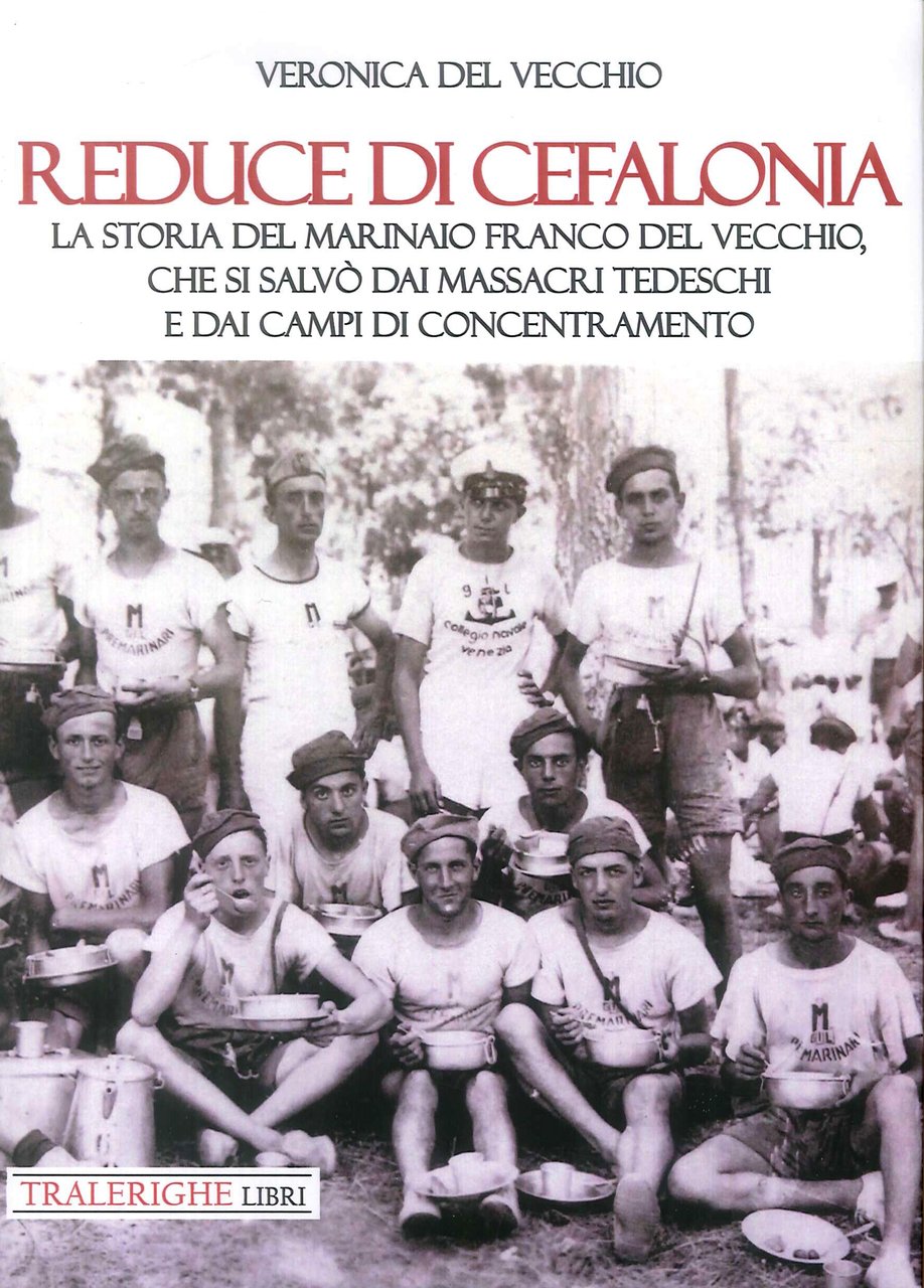 Reduce di Cefalonia. La storia del marinaio Franco Del Vecchio, …