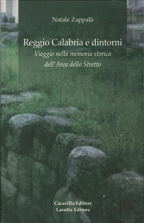 Reggio Calabria e Dintorni. Viaggio nella Memoria Storica Dell'Area dello Stretto