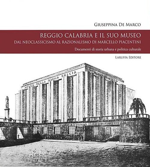Reggio Calabria e il suo museo. Dal neoclassicismo al razionalismo …