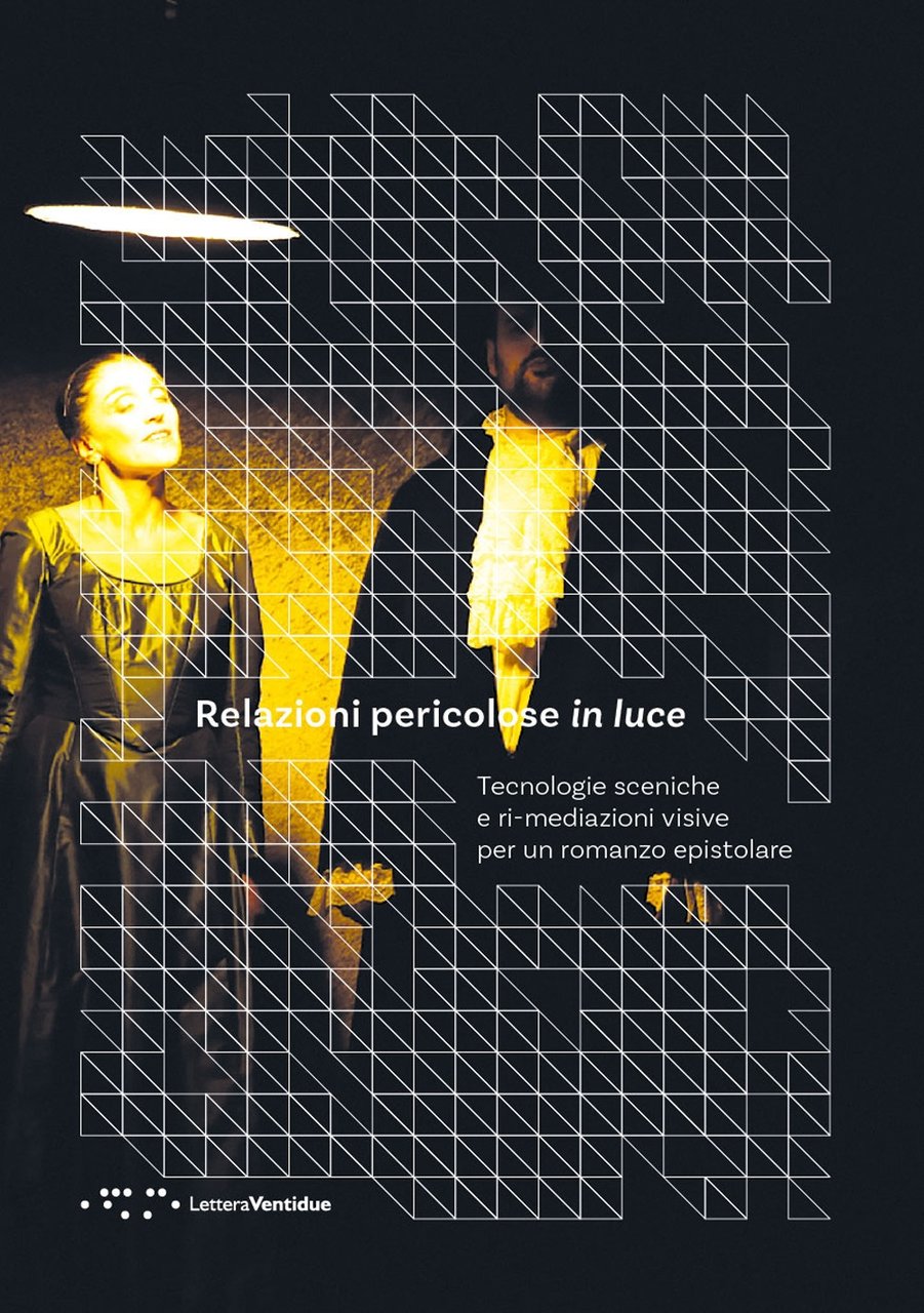 Relazioni Pericolose in Luce. Tecnologie Scenichee Ri-mediazioni Visive per un …