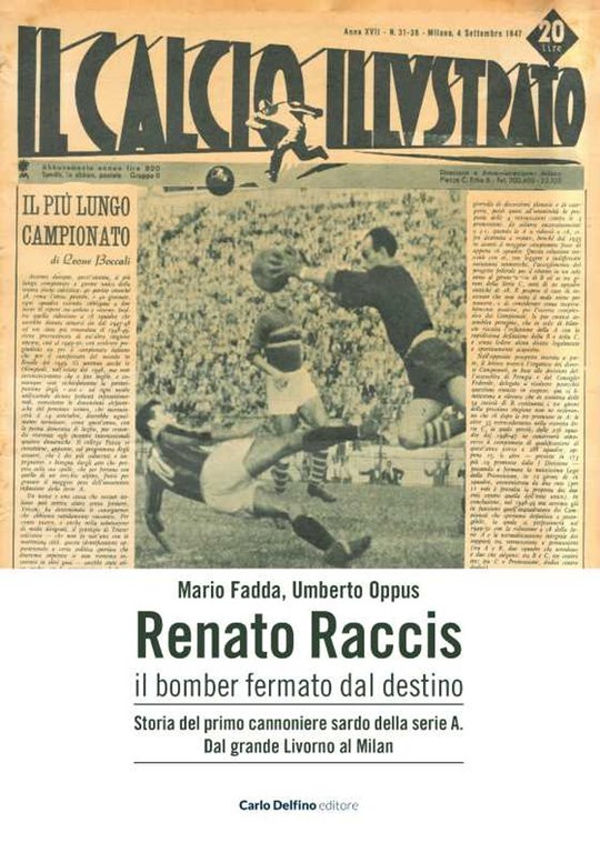 Renato raccis il bomber fermato dal destino. Storia del primo cannoniere sardo della serie a. Dal grande livorno al milan, Sassari, Carlo Delfino Editore, 2022