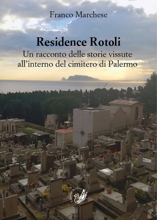 Residence Rotoli. Un racconto delle storie vissute all'interno del cimitero di Palermo, Palermo, Progetto editoriale Sintagma, 2019
