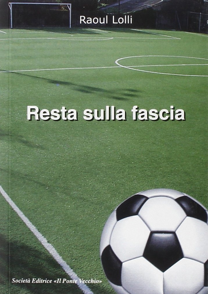 Resta sulla fascia, Cesena, Società Editrice Il Ponte Vecchio, 2009