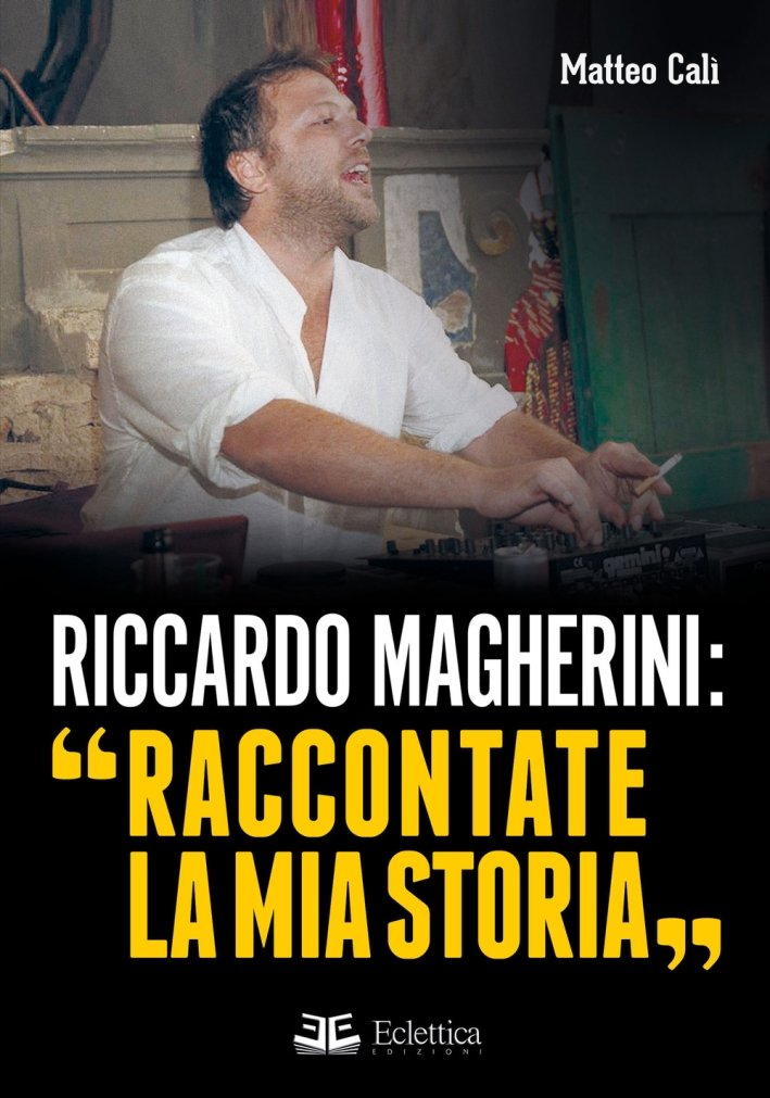 Riccardo Magherini: "Raccontate la mia storia", Massa, Eclettica Edizioni, 2015