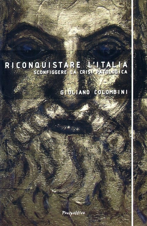 Riconquistare l'Italia. Sconfiggere la crisi patologica, Roma, Prospettive Edizioni, 2009