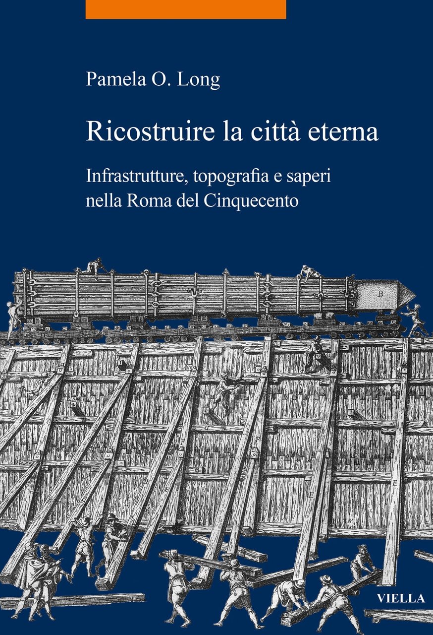 Ricostruire la città eterna. Infrastrutture, topografi, Roma, Libreria Editrice Viella, …