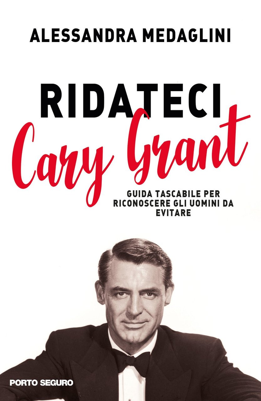 Ridateci Cary Grant. Guida tascabile per riconoscere gli uomini da …