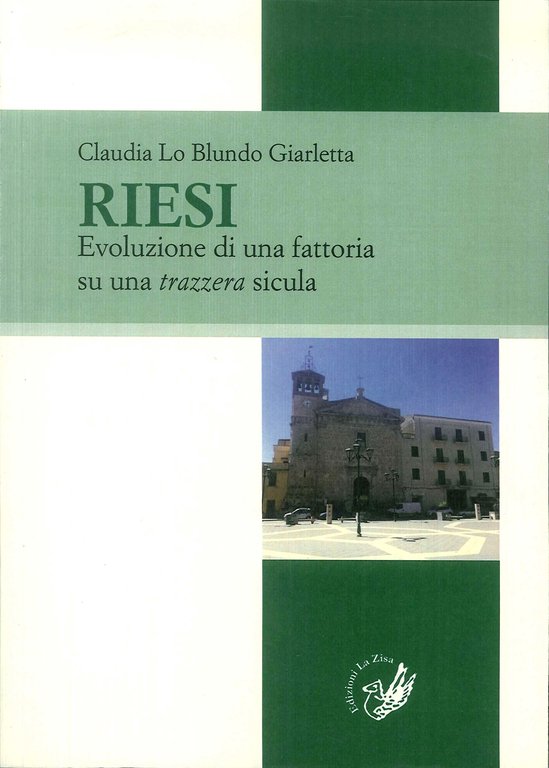 Riesi. Evoluzione di una fattoria su una trazzera sicula, Palermo, Progetto editoriale Sintagma, 2019