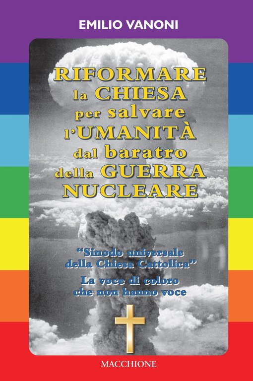Riformare la Chiesa per salvare l'Umanità dal baratro della Guerra Nucleare, Varese, Macchione Editore, 2022