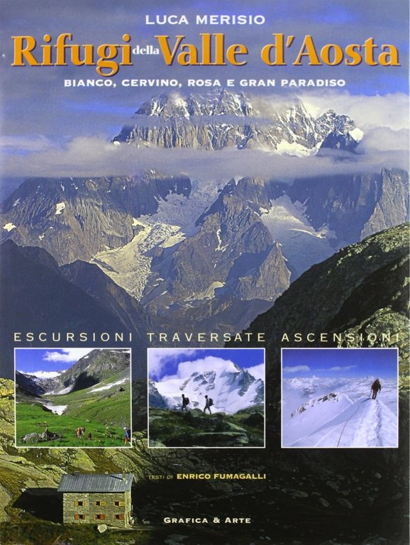 Rifugi Valle d'Aosta. Bianco, Cervino, Rosa e Gran Paradiso, Bergamo, Grafica & Arte, 2000