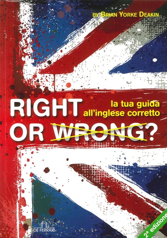 Right or Wrong? la Tua Guida all'Inglese Perfetto, Genova, De Ferrari Editore, 2014
