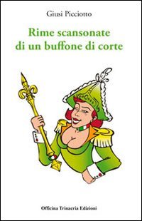 Rime scansonate di un buffone di corte, Palermo, Salvatore Insenga Editore, 2011