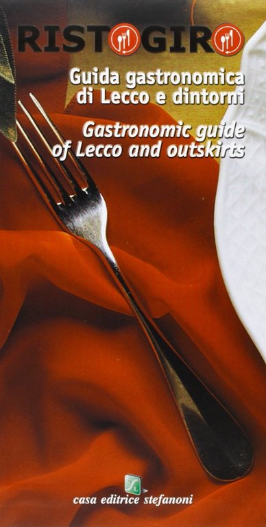 Ristogiro. Guida gastronomica di Lecco e dintorni, Lecco, Casa Editrice Stefanoni, 2004