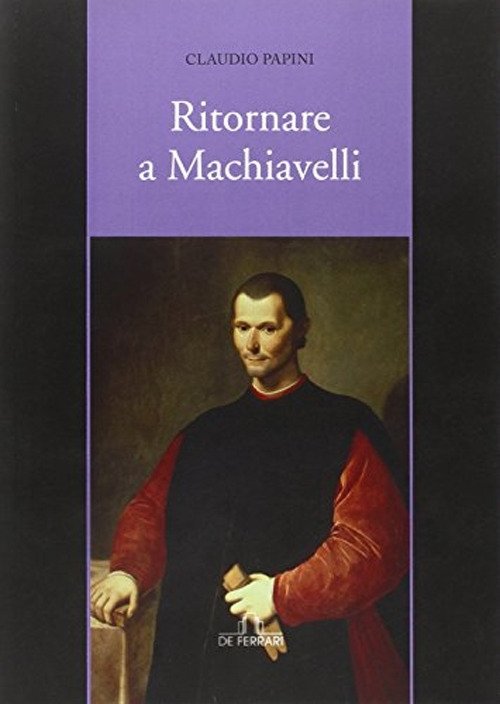 Ritornare a Machiavelli, Genova, De Ferrari Editore, 2013