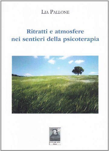 Ritratti e atmosfere nei sentieri della psicoterapia, Reggio Calabria, Edizioni Città del Sole, 2011