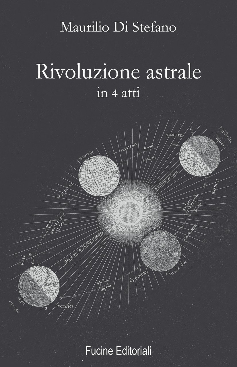 Rivoluzione astrale in 4 atti, Pietrasanta, Fucine Editoriali, 2019