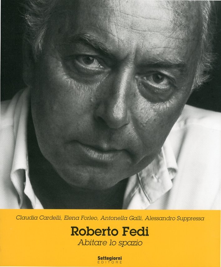 Roberto Fedi. Abitare lo Spazio, Pistoia, Settegiorni Editore, 2010 | Immagine principale