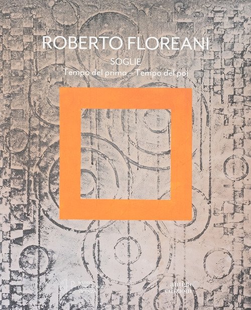 Roberto Floreani. Soglie. Tempo del prima - Tempo del poi