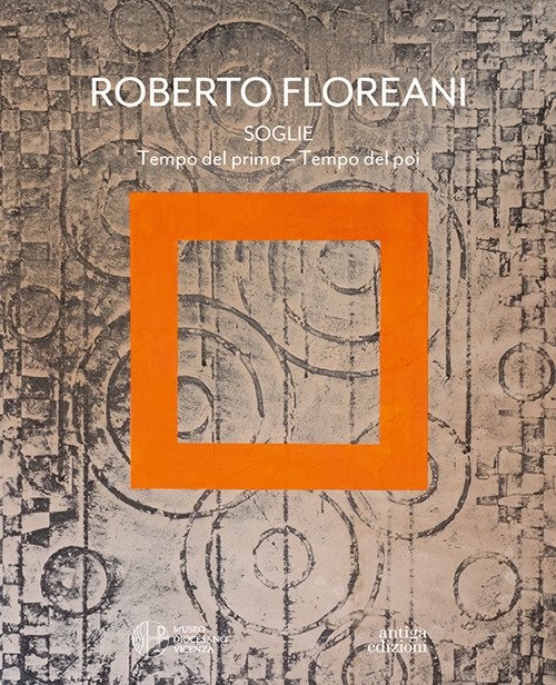 Roberto Floreani. Soglie. Tempo del prima - Tempo del poi