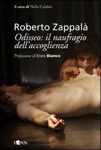 Roberto Zappalà. Odisseo. Il naufragio dell'accoglienza, Palermo, Società Editrice L'Epos, …