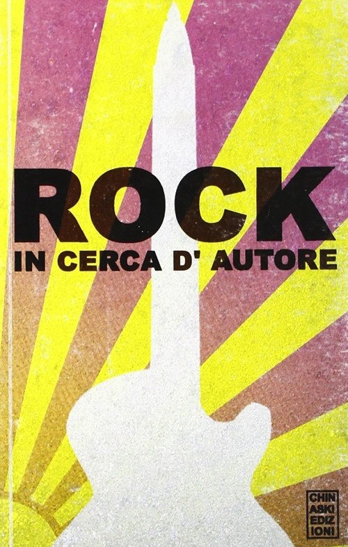 Rock in cerca d'autore, Genova, Chinaski Edizioni, 2006