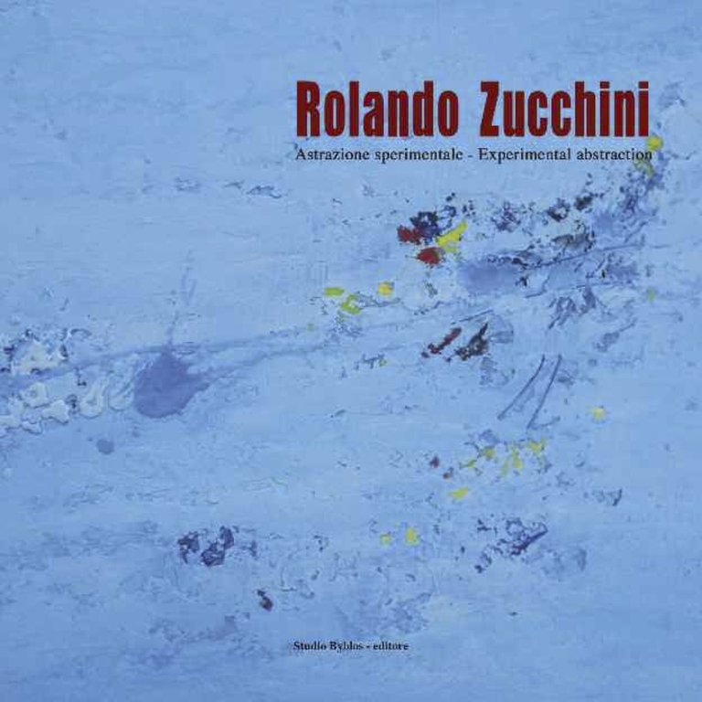 Rolando Zucchini. Astrazione sperimentale-Experimental abstraction., Palermo, Studio Byblos, 2019