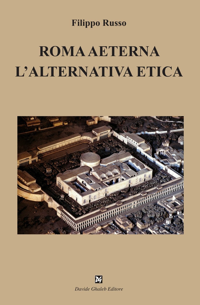 Roma aeterna. L'alternativa etica, Vetralla, Davide Ghaleb Editore, 2022