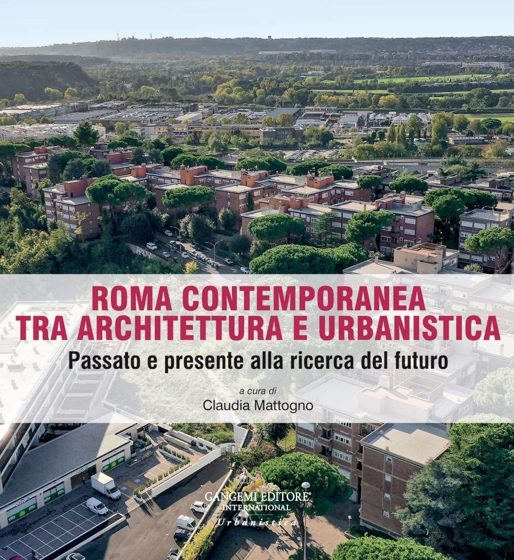 Roma contemporanea tra architettura e urbanistica. Passato e presente alla …