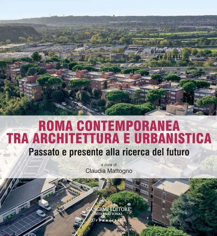 Roma contemporanea tra architettura e urbanistica. Passato e presente alla ricerca del futuro.