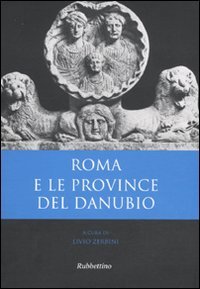 Roma e le province del Danubio, Soveria Mannelli, Rubbettino Editore, …