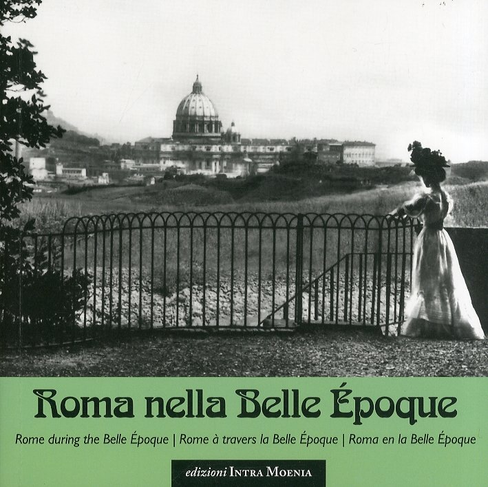 Roma nella Belle Epoque. Rome During the Belle Epoque. Rome …