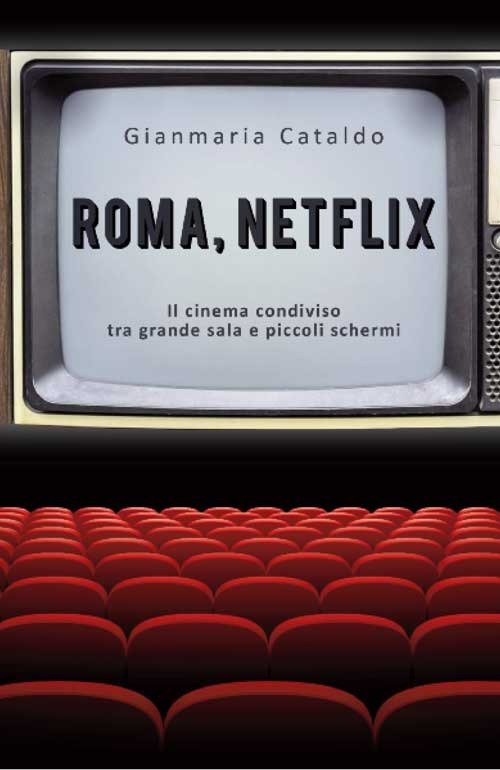 Roma, Netflix. Il cinema condiviso tra grande sala e piccoli …