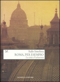 Roma, per esempio. Le città e l'urbanista, Roma, Donzelli Editore, …